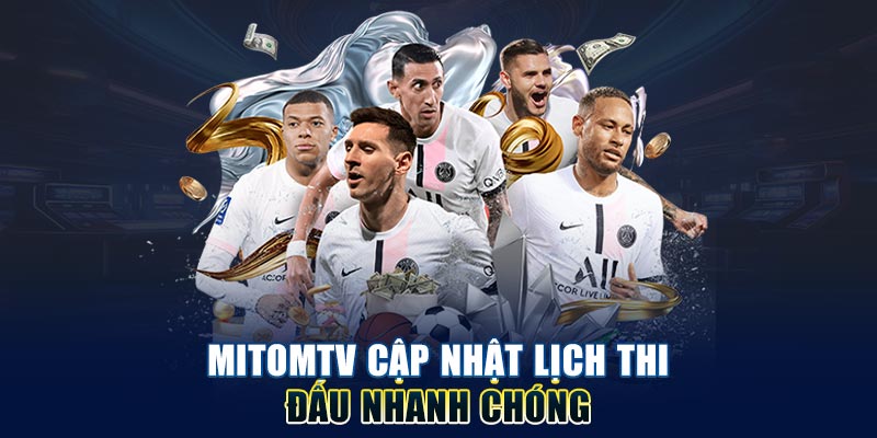 Mitomtv cập nhật lịch thi đấu nhanh chóng