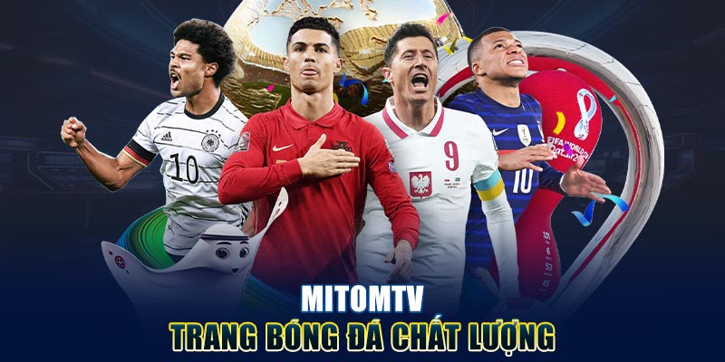 Mitomtv - Phát sóng trực tiếp bóng đá hàng đầu