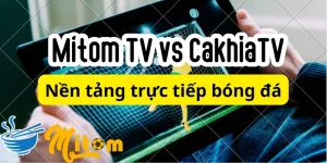 Nền tảng xem bóng đá miễn phí tốt nhất Mitom TV
