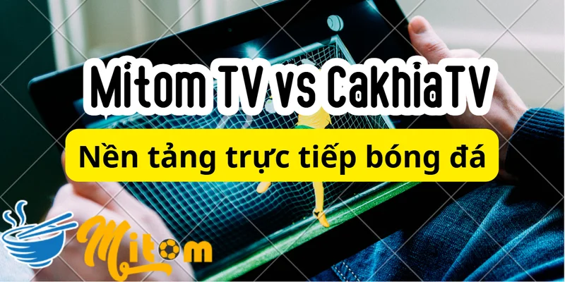 Nền tảng xem bóng đá miễn phí tốt nhất Mitom TV